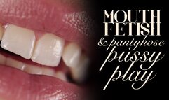 Mouth Fetish & Pussy Play in Pantyhose
