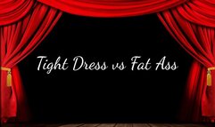 Tight Dress Vs Fat Ass