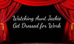 Watching Step-Aunt Jackie Get Ready for Work