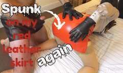 Spunk On My Red Leather Skirt - Again! (720 wmv)