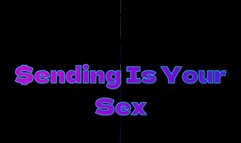 Sending Is Your Sex