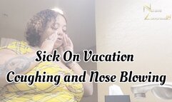 Coughing and Nose Blowing on Vacation