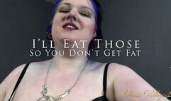 I'll Eat Those So You Don't Get Fat