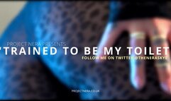 Trained to be my toilet