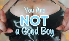 You are NOT a Good Boy!