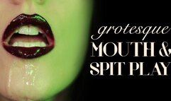 Grotesque Mouth & Spit Play