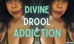 Divine Drool Addiction