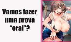 SUA PROFESSORA TE DANDO UMA ''PROVA'' ORAL