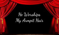 He Worships My Armpit Hair