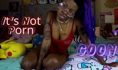 It's Not Porn GOON