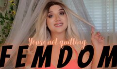 You're Not Quitting Femdom - TheGoddessEmmy, GoddessEmmy, Goddess Emmy, Emmy
