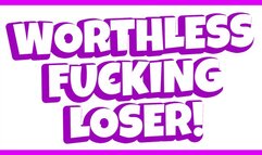 Worthless Fucking Loser! (Verbal Humiliation)