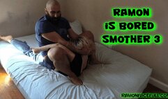 Ramon is Bored Smother 3!