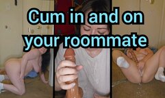 Cumming in and on your roommate