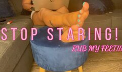 Stop Staring! RUB MY FEET!!!