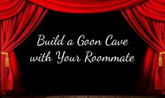 Build a Goon Cave with Your Roommate