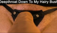 Deepthroat Down To My Hairy Pussy
