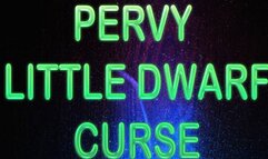 PERVY LITTLE DWARF CURSE