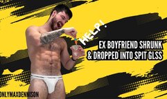 Ex boyfriend shrunk & dropped into spit glass