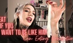 EAT IF YOU WANT TO BE LIKE HIM: Cum Eating Humiliation