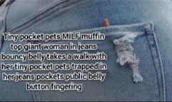 Tiny pocket pets MILF muffin top giant woman in jeans bouncy belly takes a walk with her tiny pocket pets trapped in her jeans pockets public belly button fingering avi