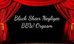 Black Sheer Negligee BBW Orgasm