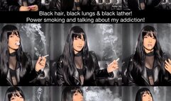Black hair, black leather, black lungs! Power smoking marlboro red and talking about my addiction!