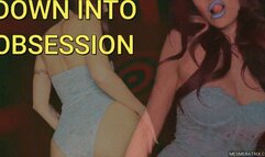 DOWN INTO OBSESSION