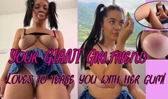 Your GIANT girlfriend tease you with her GUM