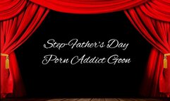 Step-Father’s Day Porn Addict Goon