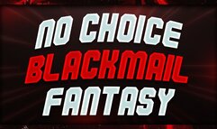 No Choice Blackmail-Fantasy