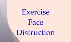 Exercise Face Distruction