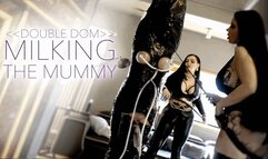 Double Domme MILKING THE MUMMY