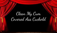 Clean My Cum Covered Ass Cuckold