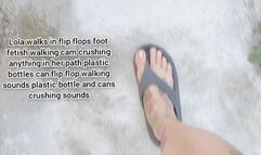 Mkv Lola walks in flip flops foot fetish walking cam crushing anything in her path plastic bottles can flip flop walking sounds plastic bottle and cans crushing sounds