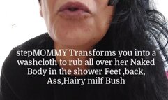 Washing stepMOMMYS NAKED BODY stepMOMMY Transforms you into a washcloth to rub all over her Naked Body in the shower Feet ,back, Ass,Hairy milf Bush mkv
