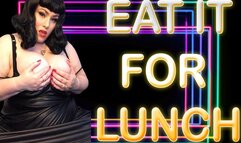 EAT IT FOR LUNCH