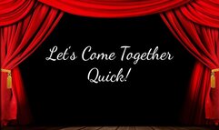 Let’s Come Together Quick!