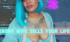 Ebony Wife Sells Your Life!