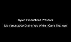 My Venus 2000 Drains You While I Cane That Ass