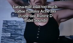Latina milf lolas too much coffee Tummy Ache 3xs in one day Runny D Toilet Sounds