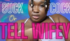Suck Cock Or Tell Wifey