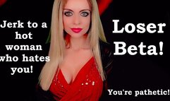 Beta Humiliation - Jerk To It Loser!