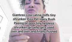 Giantess Lola Latina milfs tiny shrunken Piss Pet Hairy Bush Peeing on poor tiny helpless shrunken girl who gets used over and over and finally flushed