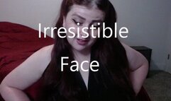 Irresistible Face