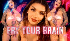 FRY YOUR BRAIN