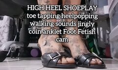 HIGH HEEL SHOEPLAY toe tapping heelpopping walking sounds jingly coin anklet Foot Fetish cam