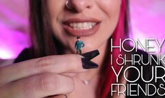 Honey I Shrunk Your Friends