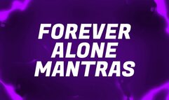 Forever Alone Mantras for Lonely Rejects