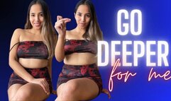 GO DEEPER FOR ME!
